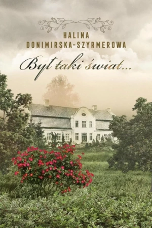 Był taki świat… Mój wiek XX - Halina Donimirska-Szyrmerowa