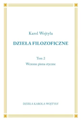 Dzieła Filozoficzne T.2 Wczesne pisma etyczne - Karol Wojtyła