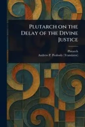 Plutarch on the Delay of the Divine Justice - Plutarch
