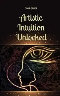 Artistic Intuition Unlocked - Jänes Jessy