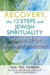 Recovery, the 12 Steps and Jewish Spirituality - Paul Steinberg Rabbi