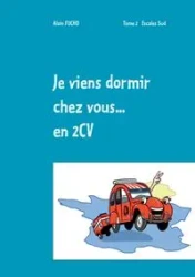 Je viens dormir chez vous... En 2CV (T2) - Fucho Alain