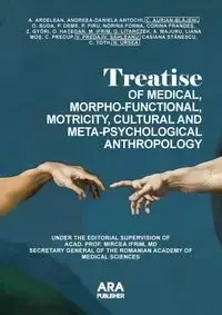 TREATISE  OF MEDICAL, MORPHO-FUNCTIONAL, MOTRICITY, CULTURAL AND META-PSYCHOLOGICAL ANTHROPOLOGY - Ifrim Mircea