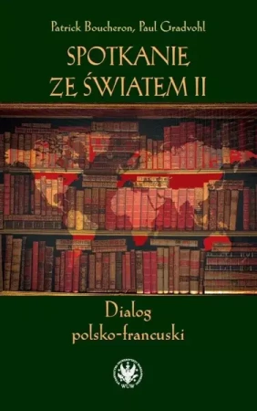 Spotkanie ze światem II. Dialog polsko-francuski - Boucheron Patrick, Gradvohl Paul