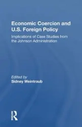 Economic Coercion And U.s. Foreign Policy - Sidney Weintraub