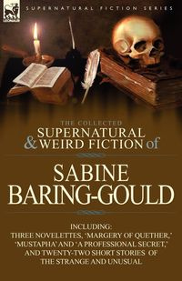 The Collected Supernatural and Weird Fiction of Sabine Baring-Gould - Sabine Baring-Gould