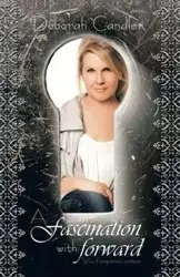 A Fascination with Forward - Deborah Candler