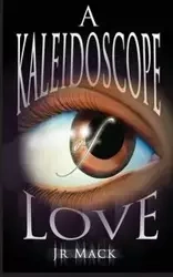 A Kaleidoscope Of Love - Mack J.R.
