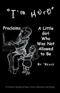 "I'm Here" Proclaims a Little Girl Who Was Not Allowed to Be - 'Reace