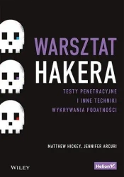 Warsztat hakera. Testy penetracyjne i inne... - Matthew Hickey, Jennifer Arcuri