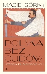 Polska bez cudów. Historia dla dorosłych - Maciej Górny