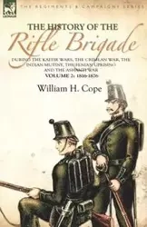 The History of the Rifle Brigade-During the Kaffir Wars, The Crimean War, The Indian Mutiny, The Fenian Uprising and the Ashanti War - Cope William H.