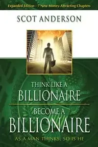 Think Like a Billionaire, Become a Billionaire - Anderson Scot