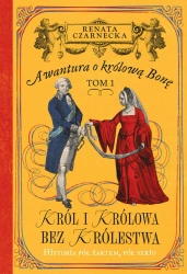 eBook Awantura o Królową Bonę. Tom 1. Król i królowa bez królestwa - Renata Czarnecka epub mobi
