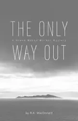 The Only Way Out - MacDonald R.K.