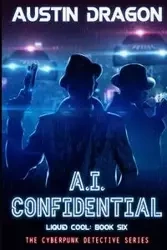 A.I. Confidential (Liquid Cool, Book 6) - Austin Dragon