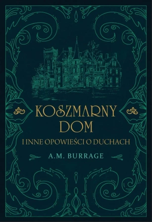 Koszmarny dom i inne opowieści o duchach - Burrage A.M.