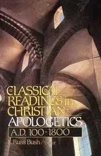 Classical Readings in Christian Apologetics - Bush L. Russ