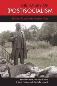 The Future of (Post)Socialism - Bailyn John Frederick