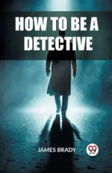 How to Be a Detective - Brady James