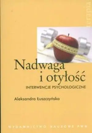 Nadwaga i otyłość Interwencje psychologiczne - Aleksandra Łuszczyńska