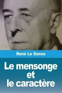 Le mensonge et le caractère - Le Senne René