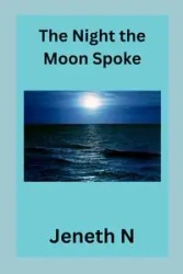 The Night the Moon Spoke - N Jeneth