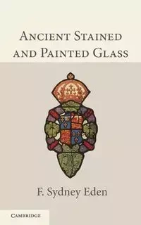 Ancient Stained and Painted Glass - Eden Sydney F.
