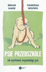 Psie przedszkole. Jak wychować wspaniałego psa - Brian Hare, Vanessa Woods
