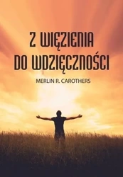Z więzienia do wdzięczności - Merlin R. Carothers
