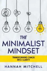The Minimalist Mindset - Mitchell Hannah
