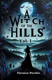A Witch Of The Hills Vol. I - Florence Warden