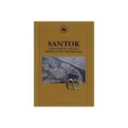 Santok. Strażnica i klucz Królestwa Polskiego - Kinga Zamelska-Monczak