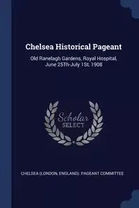 Chelsea Historical Pageant - Chelsea (London England). Pageant Commi
