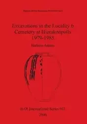 Excavations in the Locality 6 Cemetery at Hierakonpolis 1979-1985 - Barbara Adams