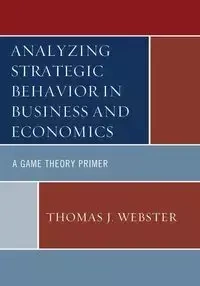 Analyzing Strategic Behavior in Business and Economics - Thomas J. Webster