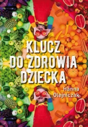 Klucz do zdrowia dziecka - Hanna Olejniczak