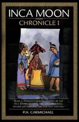 Inca Moon Chronicle I - Carmichael P. H.