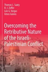 Overcoming the Retributive Nature of the Israeli-Palestinian Conflict - Thomas L. Saaty
