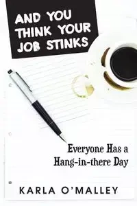 And You Think Your Job Stinks - Karla O'Malley