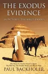 The Exodus Evidence in Pictures, the Bible's Exodus - Paul Backholer
