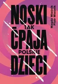 Noski. Tak ćpają polskie dzieci - Piotr Mieśnik, Magda Mieśnik