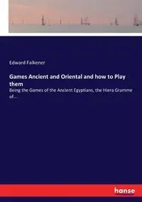 Games Ancient and Oriental and how to Play them - Edward Falkener