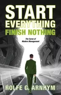 Start Everything Finish Nothing - Arnhym Rolfe G
