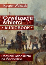audiobook Cywilizacja śmierci. Rosyjski kolonializm na Wschodzie - Kacper Walczak