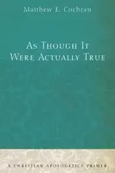 As Though It Were Actually True - Matthew E. Cochran