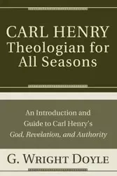 Carl Henry-Theologian for All Seasons - Doyle G. Wright