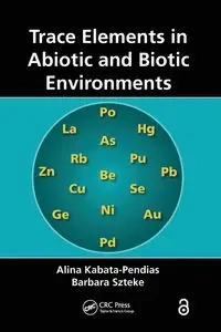 Trace Elements in Abiotic and Biotic Environments - Alina Kabata-Pendias