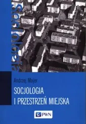 Socjologia i przestrzeń miejska - Andrzej Majer