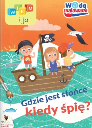 Gdzie jest słońce kiedy śpię. Wodą malowane. Wiem i ja - Opracowanie zbiorowe